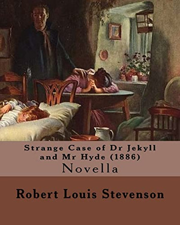 Strange Case of Dr Jekyll and Mr Hyde (1886). By: Robert Louis Stevenson: Novella Robert Louis Stevenson 9781545397909