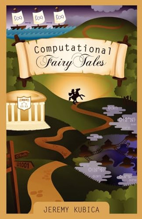Computational Fairy Tales Jeremy Kubica 9781477550298