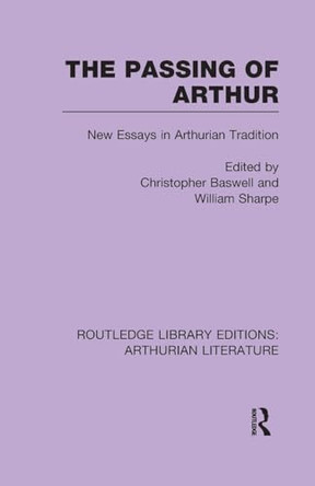 The Passing of Arthur: New Essays in Arthurian Tradition Christopher Baswell 9781138989634