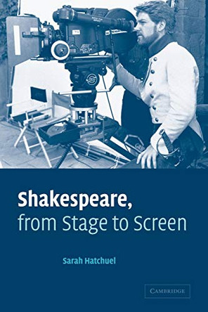 Shakespeare, from Stage to Screen Sarah Hatchuel (Universite de Paris I) 9780521078986