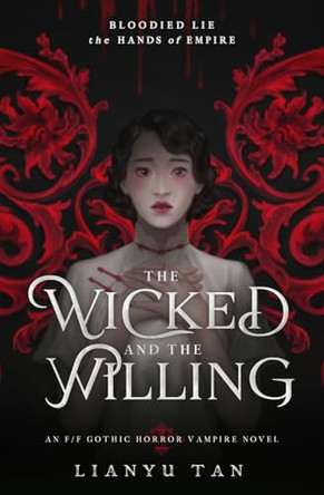 The Wicked and the Willing: An F/F Gothic Horror Vampire Novel Lianyu Tan 9780648994848