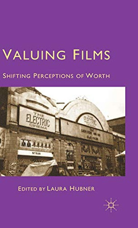 Valuing Films: Shifting Perceptions of Worth L. Hubner 9780230229686