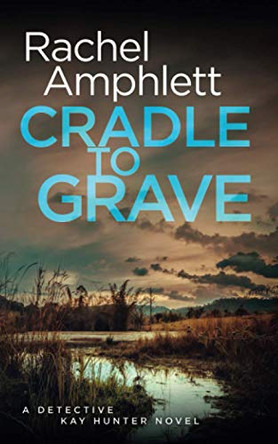 Cradle to Grave: A Detective Kay Hunter murder mystery Rachel Amphlett 9781916098817