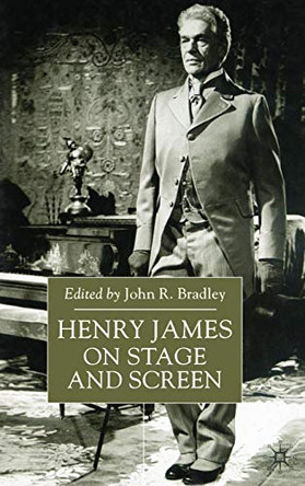 Henry James on Stage and Screen John Bradley 9780333792148