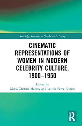 Cinematic Representations of Women in Modern Celebrity Culture, 1900-1950 Maria Cristina C. Mabrey 9781032004303