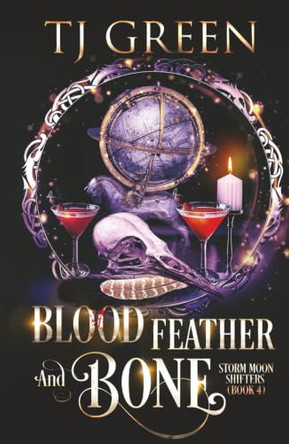 Blood, Feather, and Bone: Wolf-shifter Urban Fantasy Tj Green 9781991313713