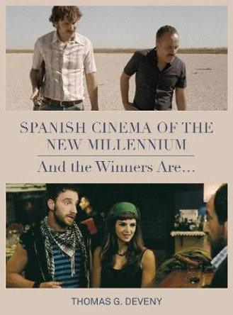 Spanish Cinema of the New Millennium: And the Winners Are... Thomas G. Deveny 9781789380064