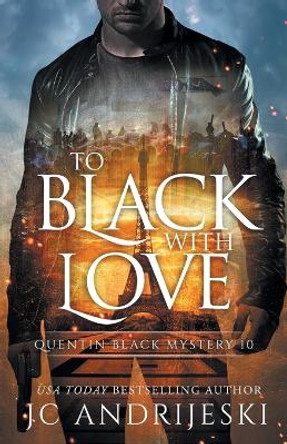 To Black With Love: A Quentin Black Paranormal Mystery Romance Jc Andrijeski 9781792860713