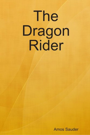 The Dragon Rider Amos Sauder 9780557023141