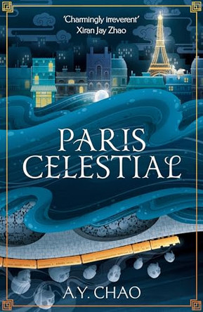Paris Celestial: the stunning sequel to #1 Sunday Times bestseller Shanghai Immortal A. Y. Chao 9781399717502