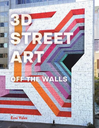 3D Street Art: Off the Walls Erni Vales 9781915751812