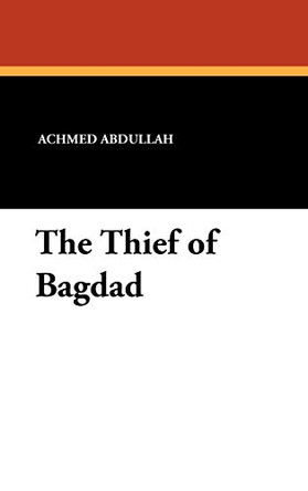 The Thief of Bagdad Achmed Abdullah 9781434460301
