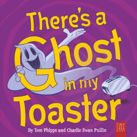 There's a Ghost in My Toaster: A Silly Shout-along Ghost Story for Ages 5 to 7 Tom Phipps 9780722364796