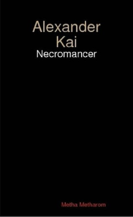 Alexander Kai: Necromancer (2nd Edition) Mr Metha Metharom 9781409212690