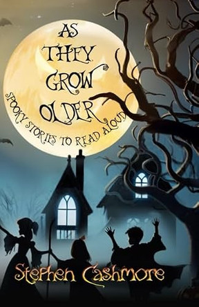 As We Grow Older: Spooky stories to read aloud Stephen Cashmore 9781914399404