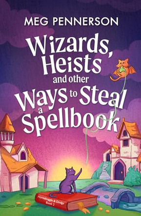Wizards, Heists and Other Ways to Steal a Spellbook: A cosy bookish fantasy adventure Meg Pennerson 9781836189695