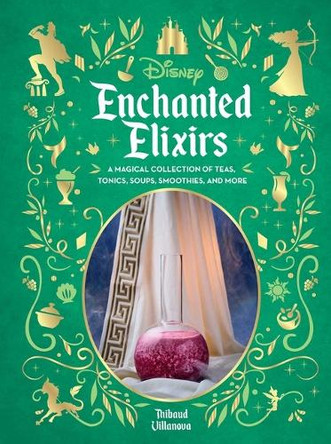 Disney Enchanted Elixirs: A Magical Collection of Teas, Tonics, Soups, Smoothies, and More Thibaud Villanova 9798337403069