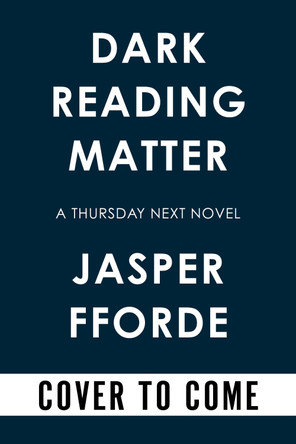 Dark Reading Matter: The Last Thursday Next Novel Jasper Fforde 9781641296687