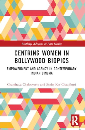 Centring Women in Bollywood Biopics: Empowerment and Agency in Contemporary Indian Cinema Chandrava Chakravarty (West Bengal State University, India) 9781032428734