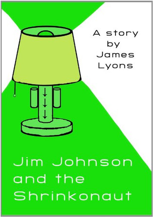 Jim Johnson and the Shrinkonaut James Lyons 9781447662006