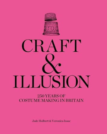 Craft and Illusion: 250 Years of Costume Making in Britain Veronica Isaac 9780300289343
