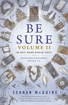 Be Sure Volume II: Wayward Children, Books 4-6 Seanan McGuire 9781250459305