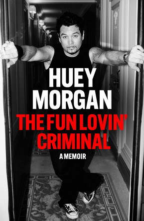The Fun Lovin’ Criminal Huey Morgan 9781529442526