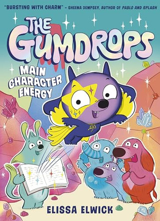 The Gumdrops: Main Character Energy Elissa Elwick 9781788957915