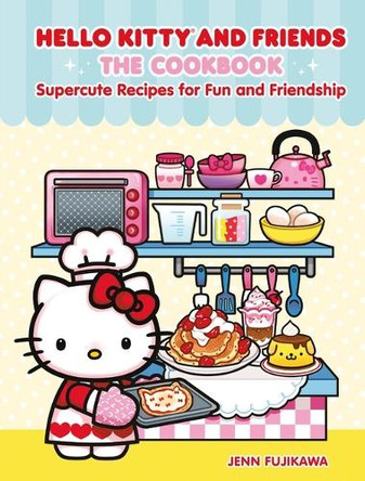 Hello Kitty and Friends: The Cookbook: Supercute Recipes for Fun and Friendship Jenn Fujikawa 9798894140803