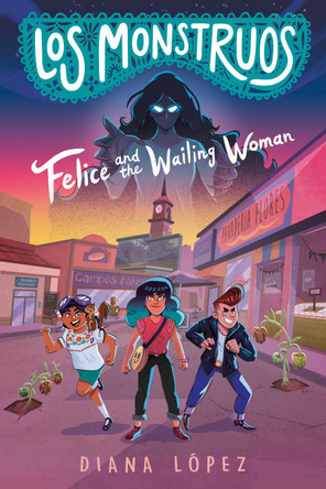 Los Monstruos: Felice and the Wailing Woman Diana López 9780593326497