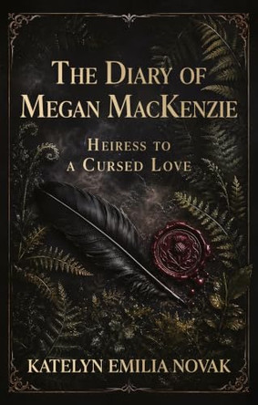 The Diary of Megan MacKenzie: Heiress to a Cursed Love Katelyn Emilia Novak 9781806344697