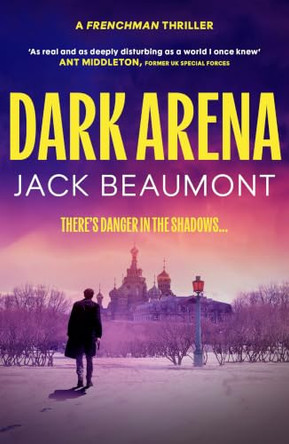 Dark Arena: THE BRAND-NEW, NO-HOLDS-BARRED SPY THRILLER FOR 2026! Jack Beaumont 9781805467885