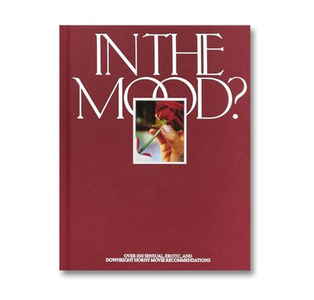 In the Mood?: Over 100 Sensual, Erotic, and Downright Horny Movie Recommendations A24 9781960078407