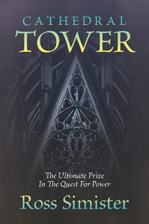 Cathedral Tower: The Ultimate Prize In The Quest For Power Ross Simister 9781915338549