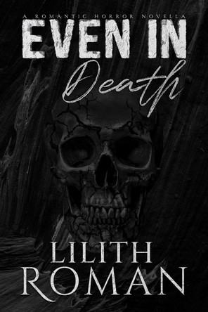 Even in Death: a Romantic Horror Novella Lilith Roman 9781916888999