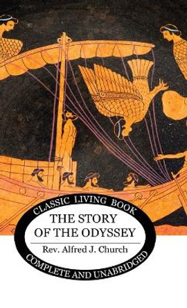 The Story of the Odyssey Alfred J Church 9781922619600