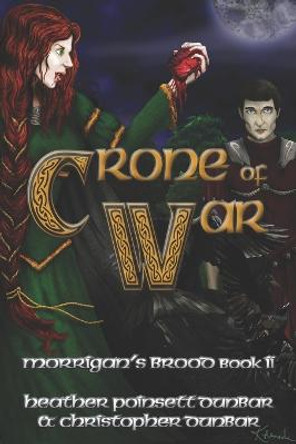 Crone of War: Morrigan's Brood Book II Christopher Thomas Dunbar 9781937341138