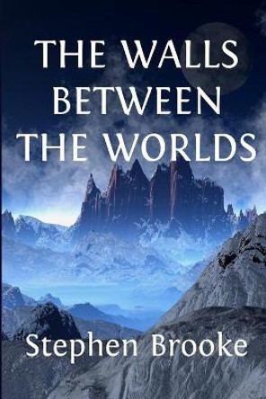 The Walls Between the Worlds Stephen Brooke 9781937745806
