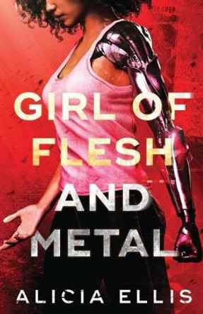 Girl of Flesh and Metal Alicia Ellis 9781939452542