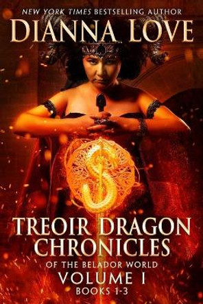 Treoir Dragon Chronicles of the Belador World(TM): Volume I, Books 1-3 Dianna Love 9781940651132