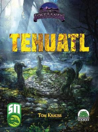 Lost Lands Tehuatl Tom Knauss 9781943067428
