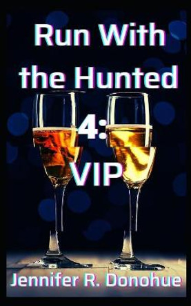 Run With the Hunted 4: VIP Jennifer R Donohue 9781945548161