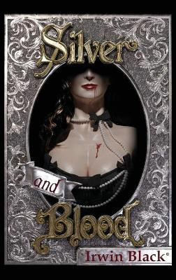 Silver and Blood Irwin Black 9781946846181