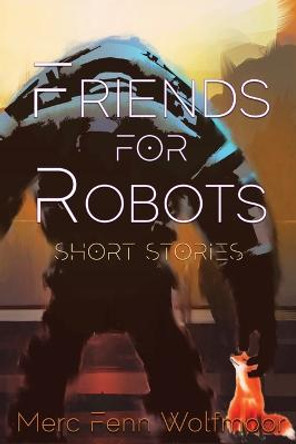 Friends For Robots Merc Fenn Wolfmoor 9781949936377