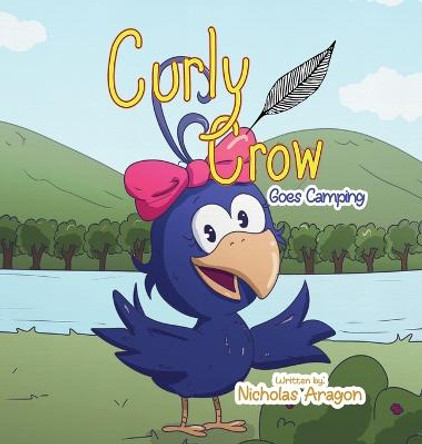 Curly Crow Goes Camping by Nicholas Aragon