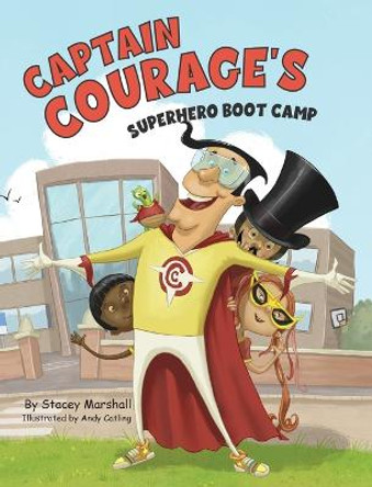 Captain Courage's Superhero Boot Camp Stacey Marshall 9781957723242