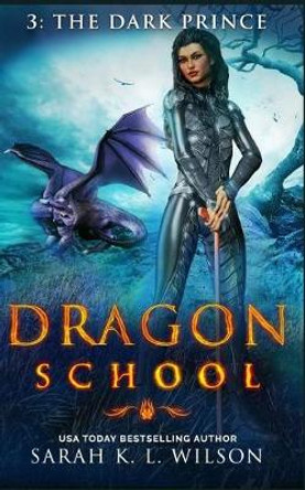 Dragon School: The Dark Prince Sarah K L Wilson 9781981920969