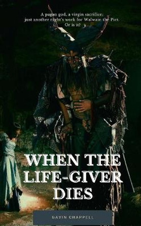 When the Life-Giver Dies Gavin Chappell 9798683429157