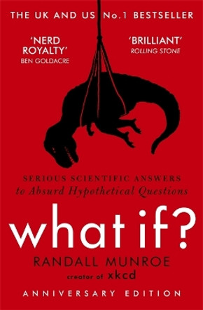 What If?: Serious Scientific Answers to Absurd Hypothetical Questions Randall Munroe 9781848549562