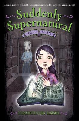 Suddenly Supernatural: School Spirit Elizabeth Cody Kimmel 9780316078214
